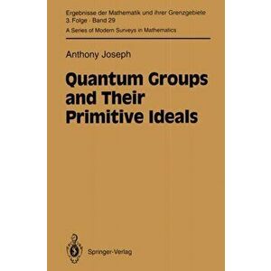 Quantum Groups and Their Primitive Ideals. Softcover reprint of the original 1st ed. 1995, Paperback - Anthony Joseph imagine