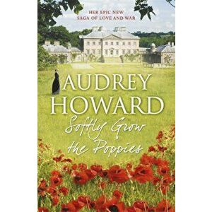 Softly Grow the Poppies, Paperback - Audrey Howard imagine