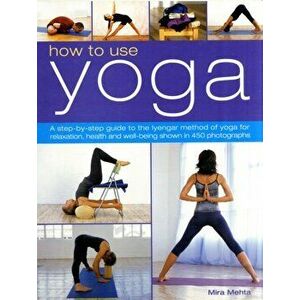 How to Use Yoga, Paperback - Mira Mehta imagine