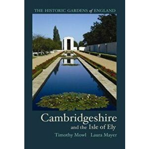 Historic Gardens of Cambridgeshire. and the Isle of Ely, Paperback - Laura Mayer imagine