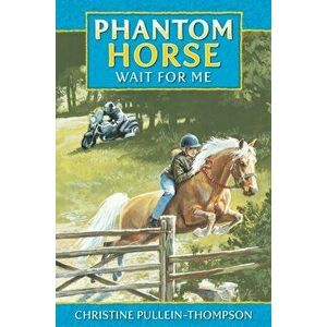 Wait for Me, Phantom Horse, Paperback - Christine Pullein-Thompson imagine
