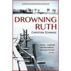 Drowning Ruth (Oprah's Book Club). The stunning psychological drama you will never forget, Paperback - Christina Schwarz imagine