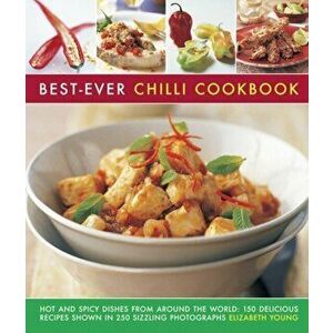 Best-Ever Chilli Cookbook. Hot and Spicy Dishes from Around the World: 150 Delicious Recipes Shown in 250 Sizzling Photographs, Paperback - *** imagine