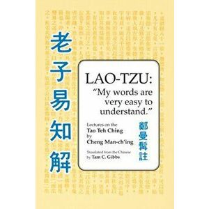 Lao Tzu: My Words Are Very Easy to Understand. Lectures on the Tao Teh Ching, Paperback - Cheng Man-ch'ing imagine