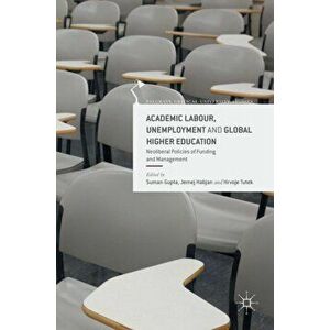 Academic Labour, Unemployment and Global Higher Education. Neoliberal Policies of Funding and Management, 1st ed. 2016, Hardback - *** imagine