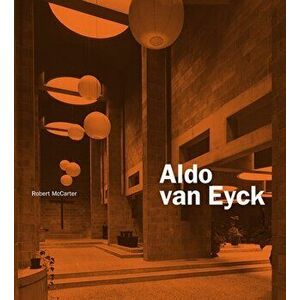 Aldo van Eyck, Hardback - Robert McCarter imagine