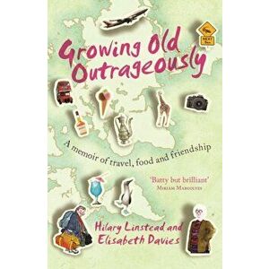 Growing Old Outrageously. A memoir of travel, food and friendship, Main, Paperback - Hilary Linstead imagine