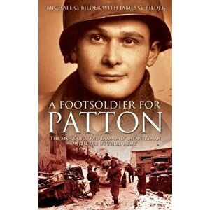 A Footsoldier for Patton. The Story of a "Red Diamond" Infantryman with the U.S. Third Army, Paperback - Michael Bilder imagine