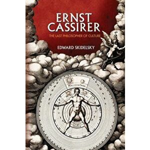 Ernst Cassirer. The Last Philosopher of Culture, Paperback - Edward Skidelsky imagine