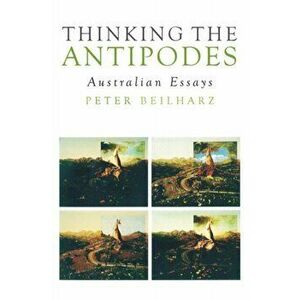 Thinking the Antipodes. Australian Essays, Paperback - Peter Beilharz imagine