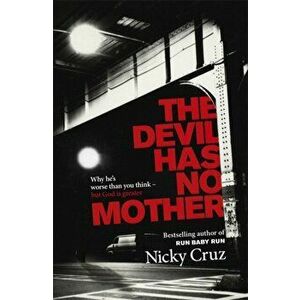The Devil Has No Mother. Why he's Worse than You Think - but God is Greater, Paperback - Nicky Cruz imagine