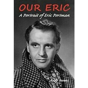 Our Eric: A Portrait of Eric Portman, Paperback - Andy Owens imagine