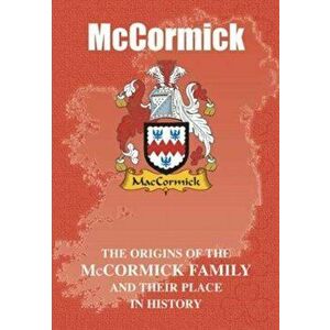 McCormick. The Origins of the McCormick Family and Their Place in History, Paperback - Iain Gray imagine
