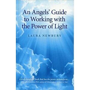 An Angels` Guide to Working with the Power of Light, Paperback - Laura Newbury imagine
