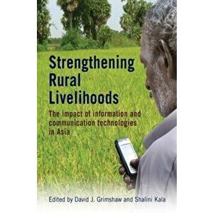 Strengthening Rural Livelihoods. The impact of information and communication technologies in Asia, Paperback - *** imagine