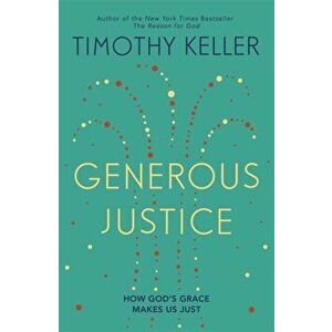 Generous Justice. How God's Grace Makes Us Just, Paperback - Timothy Keller imagine