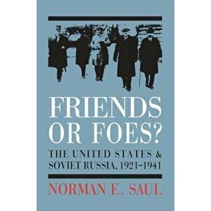Friends or Foes?. The United States and Soviet Russia, 1921-1941, Hardback - Norman E. Saul imagine