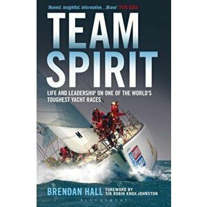 Team Spirit. Life and Leadership on One of the World's Toughest Yacht Races, Paperback - Brendan Hall imagine