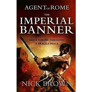 The Imperial Banner. Agent of Rome 2, Paperback - Nick Brown imagine