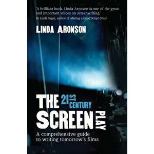 The 21st-Century Screenplay. A comprehensive guide to writing tomorrow's films, Paperback - Linda Aronson imagine