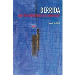 Derrida and the Inheritance of Democracy, Paperback - Samir Haddad imagine