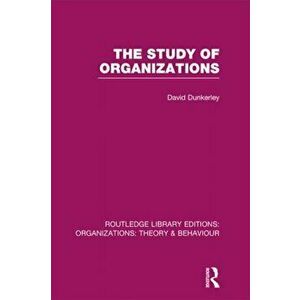 The Study of Organizations, Hardback - David Dunkerley imagine