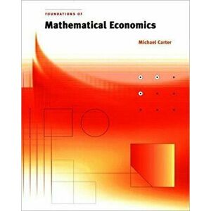 Foundations of Mathematical Economics, Paperback - Michael (Universitat Hohenheim) Carter imagine