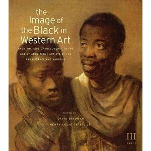 The Image of the Black in Western Art: Volume III From the "Age of Discovery" to the Age of Abolition. Artists of the Renaissance and Baroque, Hardbac imagine