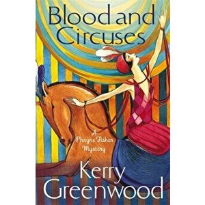 Blood and Circuses. Miss Phryne Fisher Investigates, Paperback - Kerry Greenwood imagine