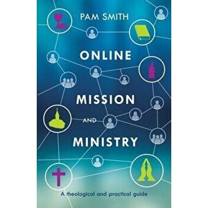 Online Mission and Ministry. A Theological And Practical Guide, Paperback - Pam Smith imagine