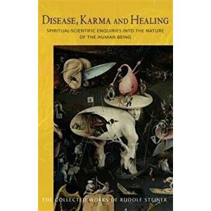 Disease, Karma and Healing. Spiritual-Scientific Enquiries into the Nature of the Human Being, First, Paperback - Rudolf Steiner imagine