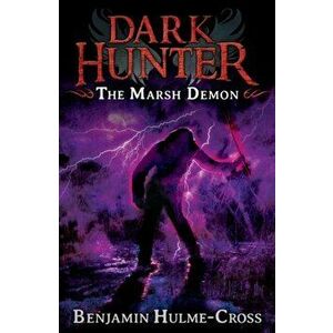 The Marsh Demon (Dark Hunter 3). Dark Hunter, Paperback - Benjamin Hulme-Cross imagine