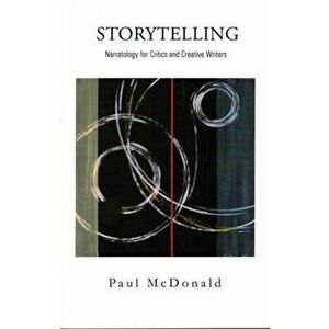 Storytelling. Narratology for Critics and Creative Writers, Paperback - Paul McDonald imagine