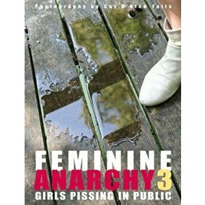 Feminine Anarchy 3. Girls Pissing in Public, Hardback - Cat O'Nine Tails imagine
