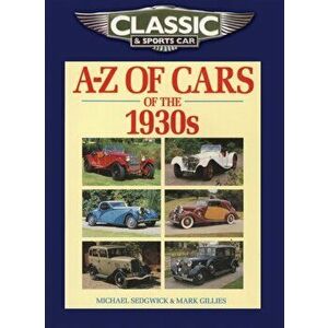 Classic and Sports Car Magazine A-Z of Cars of the 1930s, Paperback - Mark Gillies imagine