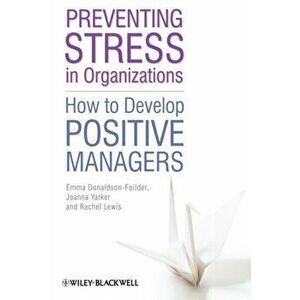 Preventing Stress in Organizations. How to Develop Positive Managers, Paperback - Joanna Yarker imagine