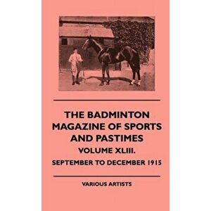 The Badminton Magazine Of Sports And Pastimes - Volume XLIII. - September To December 1915, Hardback - various imagine