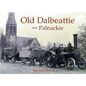 Old Dalbeattie and Palnackie, Paperback - Bernard Byrom imagine
