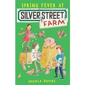 Spring Fever at Silver Street Farm, Paperback - Nicola Davies imagine