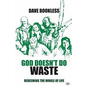 God Doesn't Do Waste. Redeeming The Whole Of Life, Paperback - Dave (Author) Bookless imagine