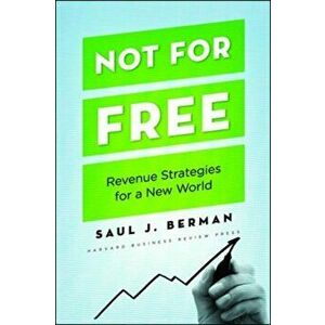 Not for Free. Revenue Strategies for a New World, Hardback - Saul J. Berman imagine