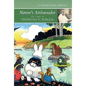 Nature's Ambassador: Legacy of Thornton W. Burgess, Hardback - Christie Palmer Lowrance imagine