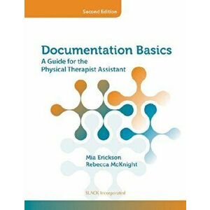Documentation Basics. A Guide for the Physical Therapist Assistant, Second Edition, Paperback - Rebecca McKnight imagine