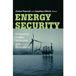 Energy Security. Economics, Politics, Strategies, and Implications, Paperback - *** imagine