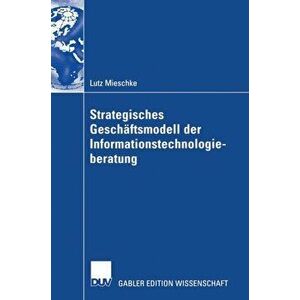 Strategisches Geschaftsmodell Der Informationstechnologieberatung. 2004 ed., Hardback - Lutz Mieschke imagine
