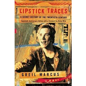 Lipstick Traces. A Secret History of the Twentieth Century, Main, Paperback - Greil Marcus imagine