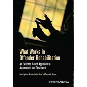 What Works in Offender Rehabilitation. An Evidence-Based Approach to Assessment and Treatment, Paperback - *** imagine