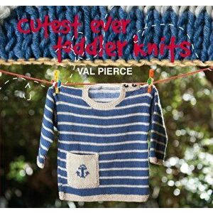 Cutest Ever Toddler Knits, Hardback - Val Pierce imagine