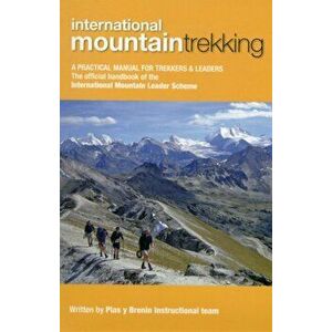 International Mountain Trekking. A Practical Manual for Trekkers & Leaders, Paperback - Plas y Brenin (Wales) National Mountain Centre imagine