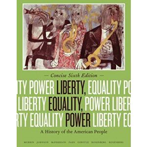 Liberty, Equality, Power. A History of the American People, Concise Edition, 6 ed, Paperback - Norman (Macalester College) Rosenberg imagine